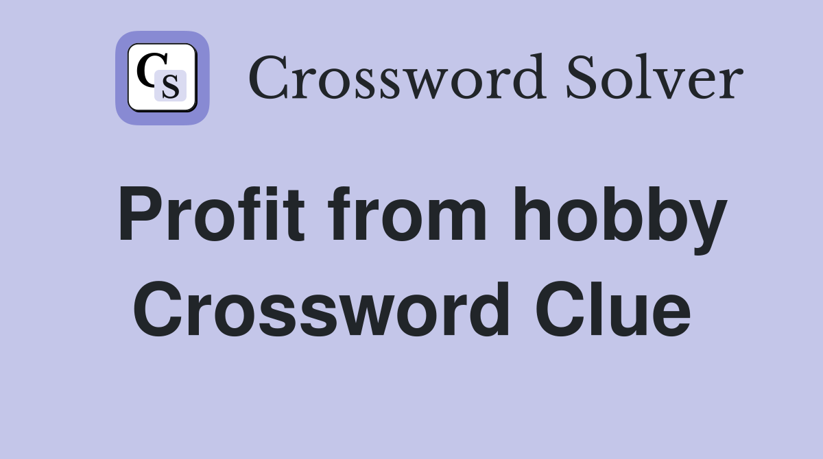 Profit from hobby Crossword Clue