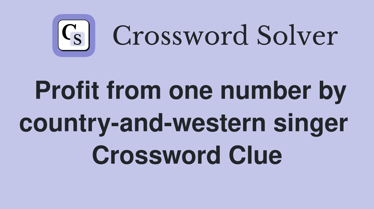 Profit from one number by country-and-western singer  Crossword Clue