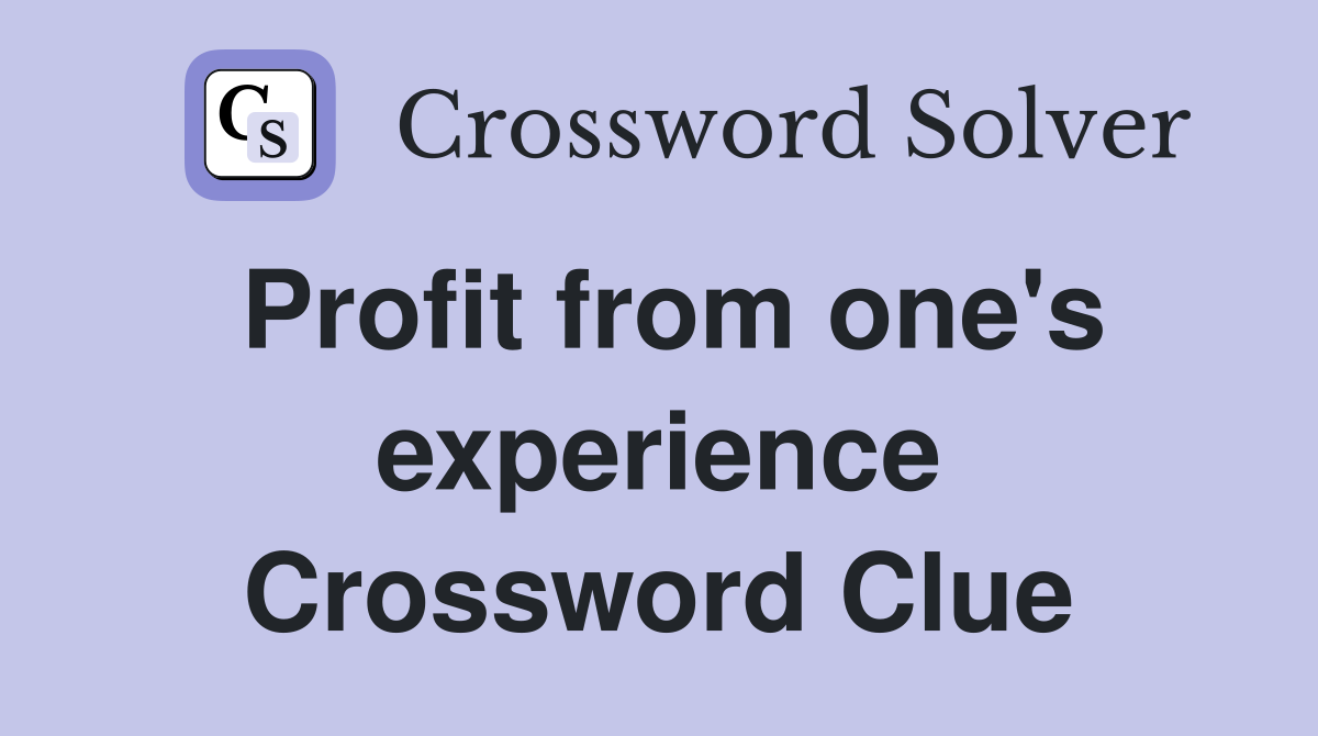 Profit from one's experience Crossword Clue
