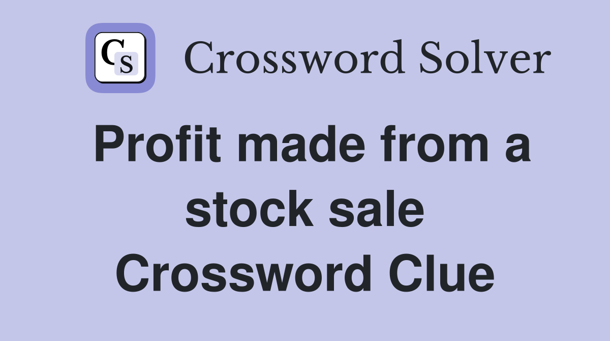 Profit made from a stock sale Crossword Clue