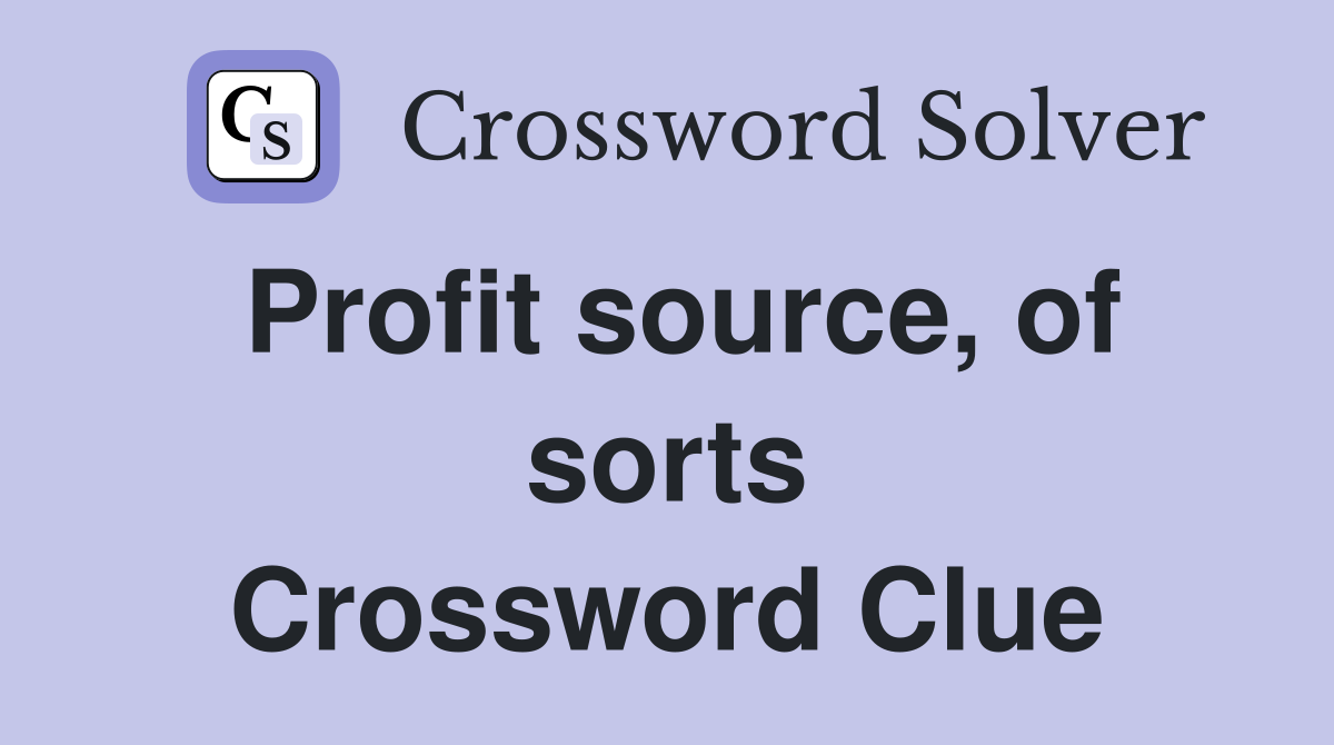 Profit source, of sorts Crossword Clue