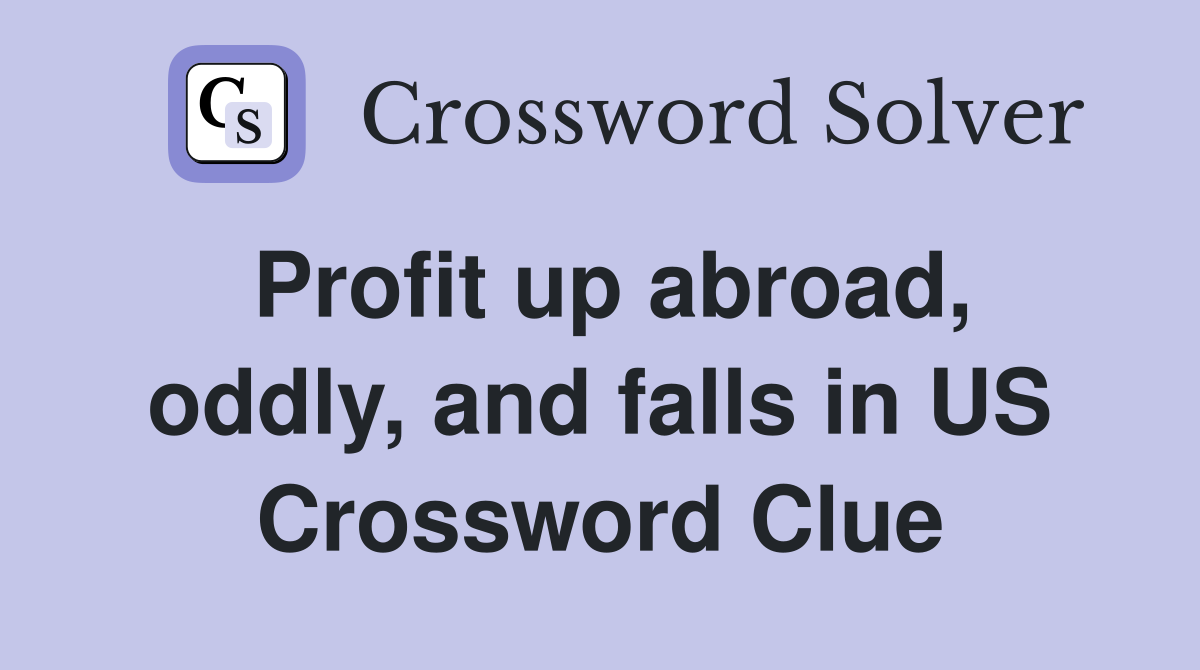 Profit up abroad, oddly, and falls in US Crossword Clue