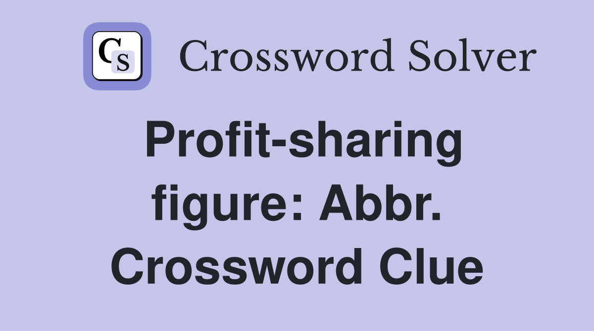 Profit-sharing figure: Abbr. Crossword Clue