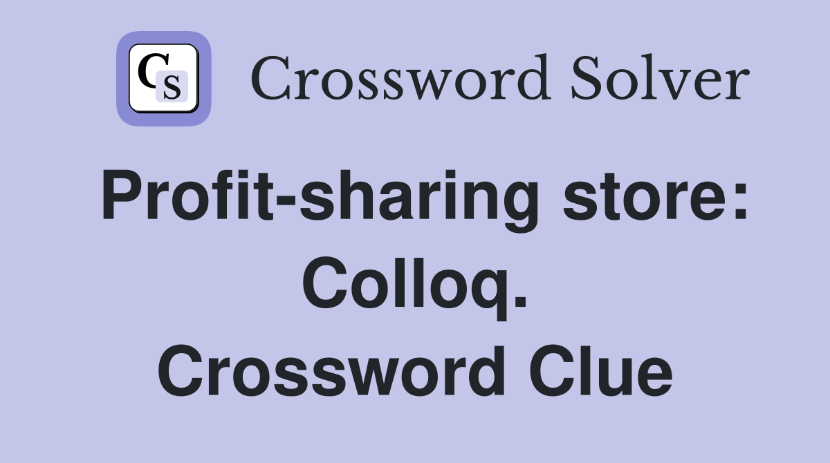 Profit-sharing store: Colloq. Crossword Clue