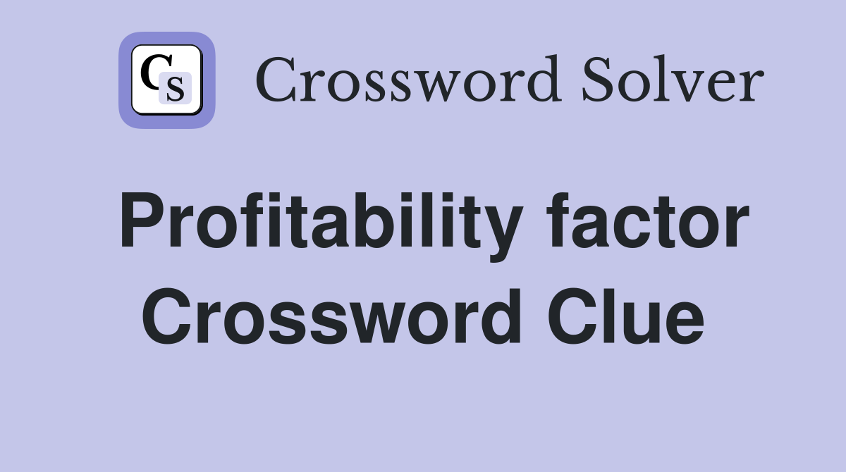 Profitability factor Crossword Clue