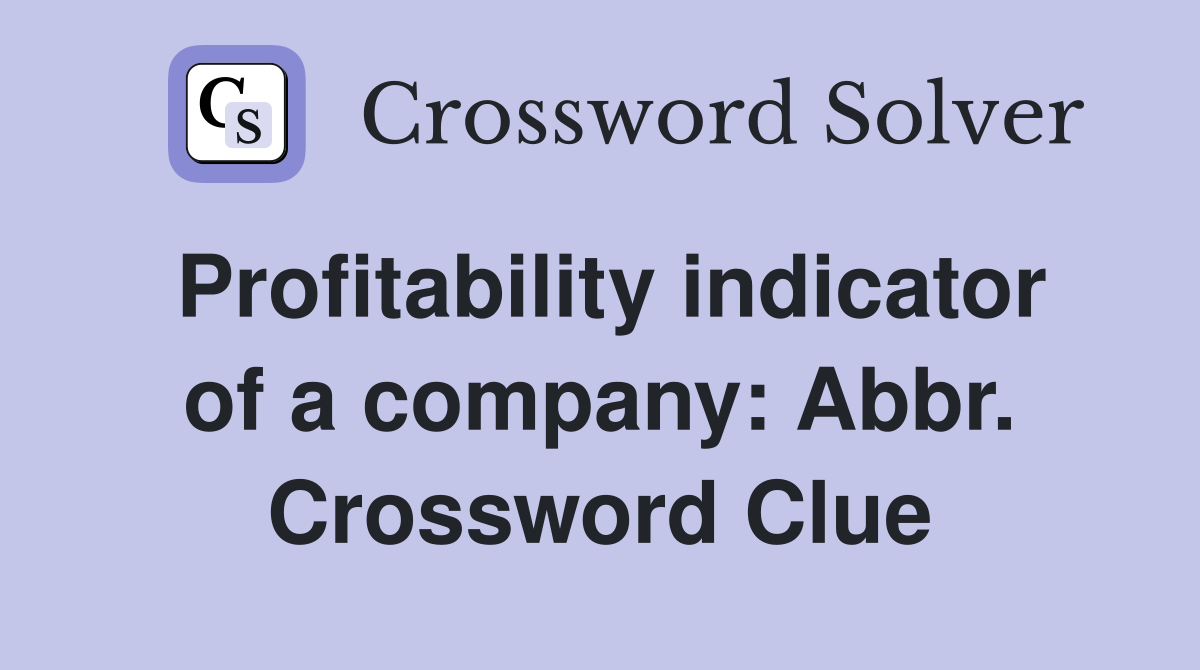 Profitability indicator of a company: Abbr. Crossword Clue