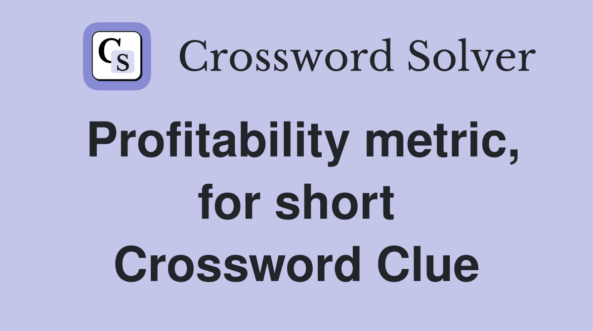 Profitability metric, for short Crossword Clue