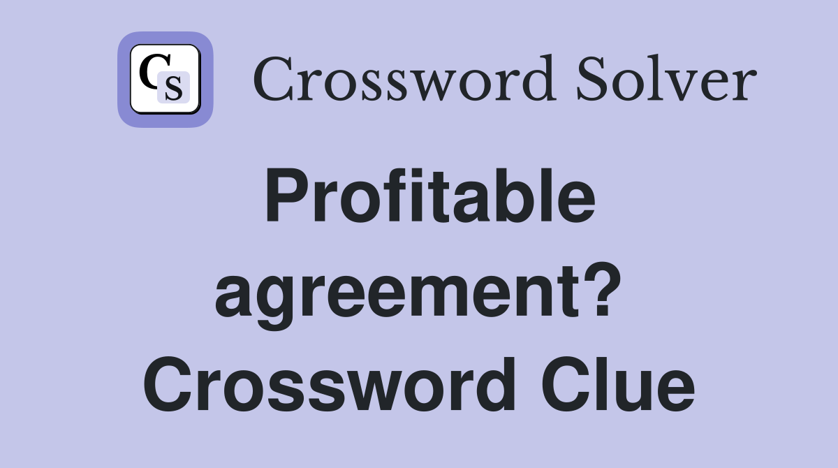Profitable agreement? Crossword Clue