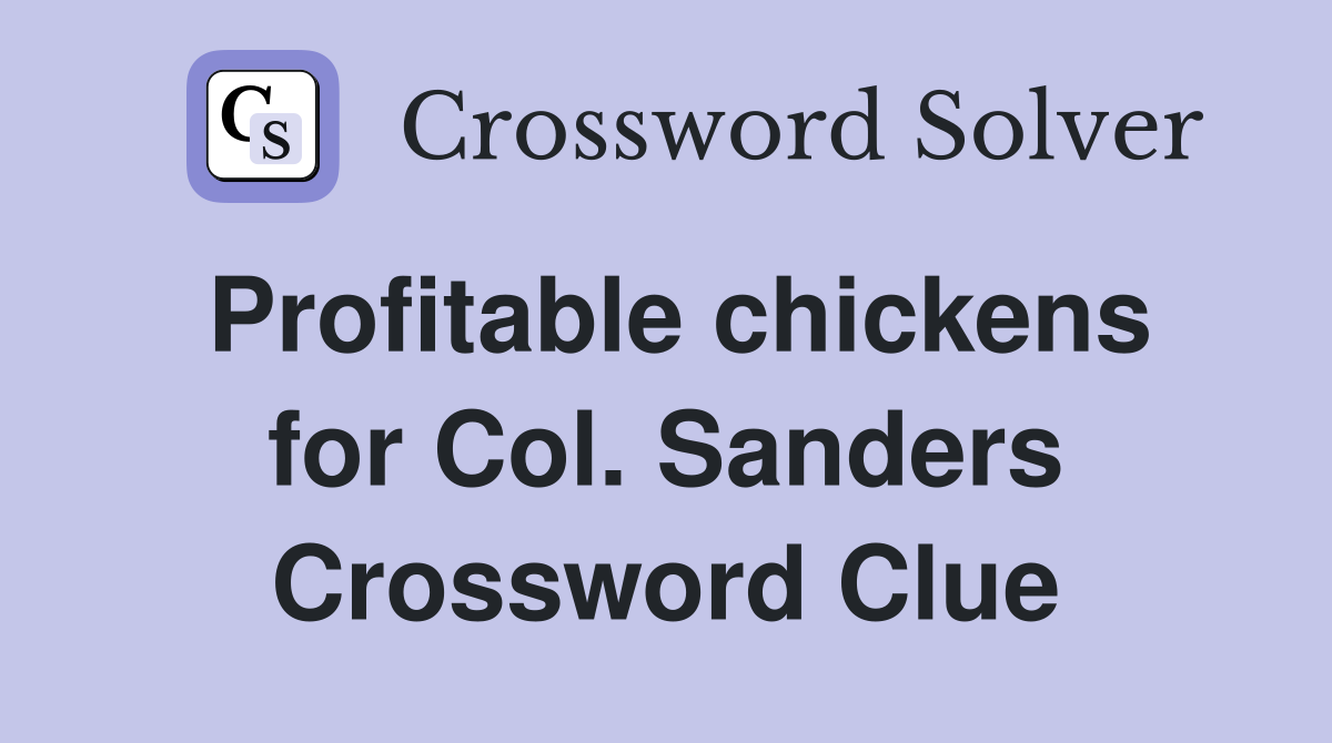 Profitable chickens for Col. Sanders Crossword Clue