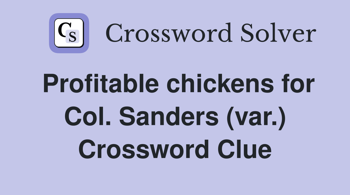 Profitable chickens for Col. Sanders (var.) Crossword Clue