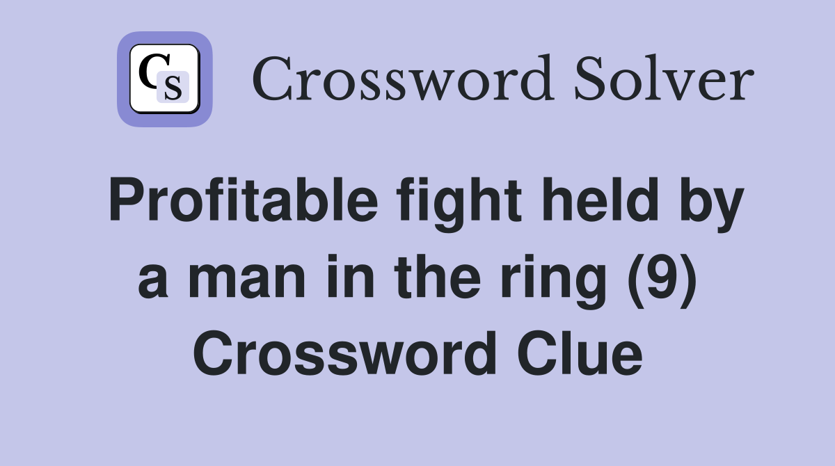 Profitable fight held by a man in the ring (9) Crossword Clue