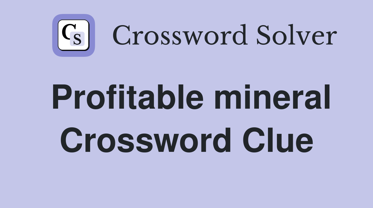 Profitable mineral Crossword Clue
