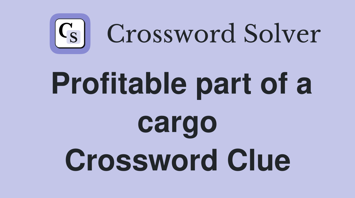 Profitable part of a cargo Crossword Clue