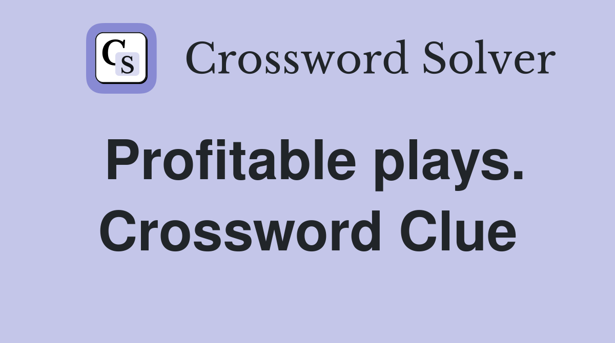 Profitable plays. Crossword Clue