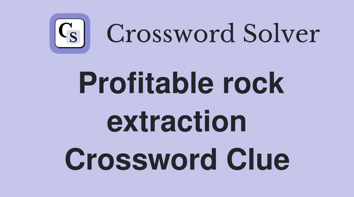 Profitable rock extraction Crossword Clue