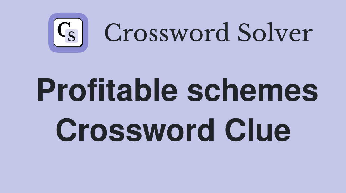 Profitable schemes Crossword Clue