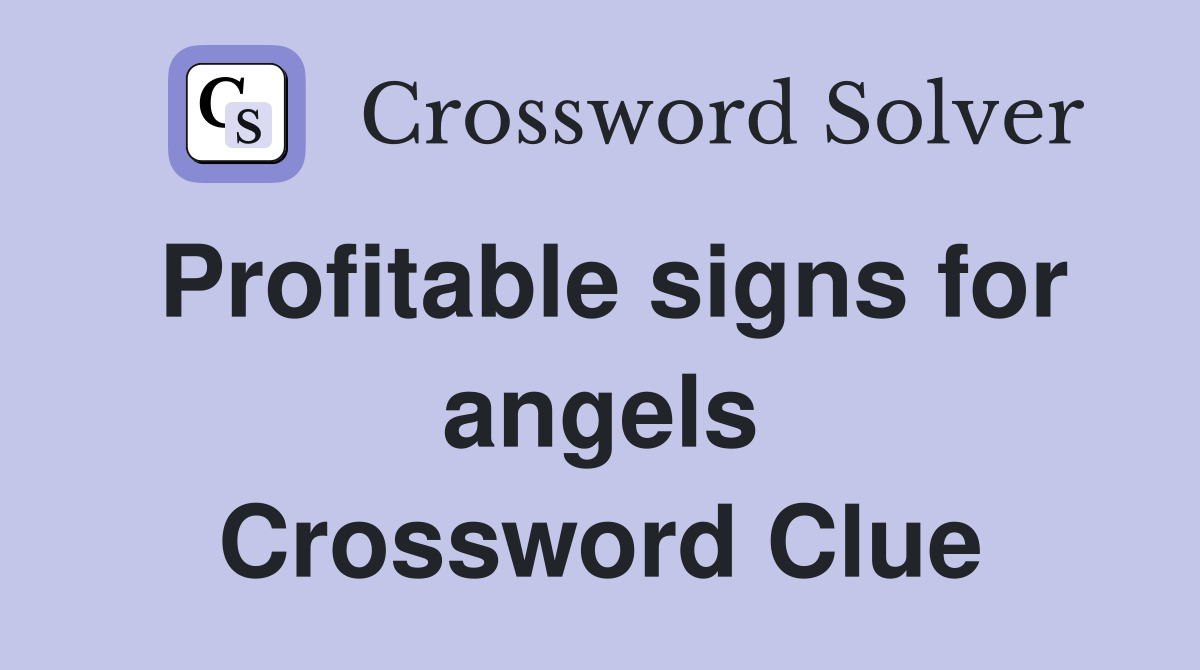 Profitable signs for angels Crossword Clue