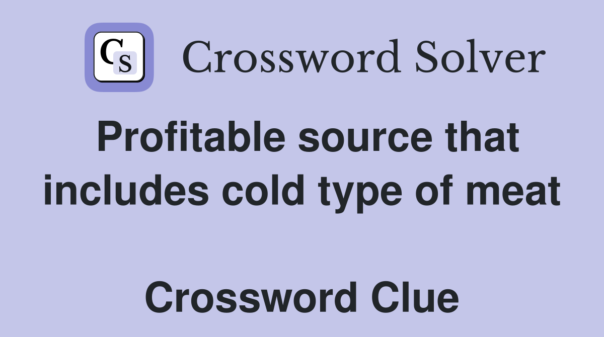 Profitable source that includes cold type of meat  Crossword Clue