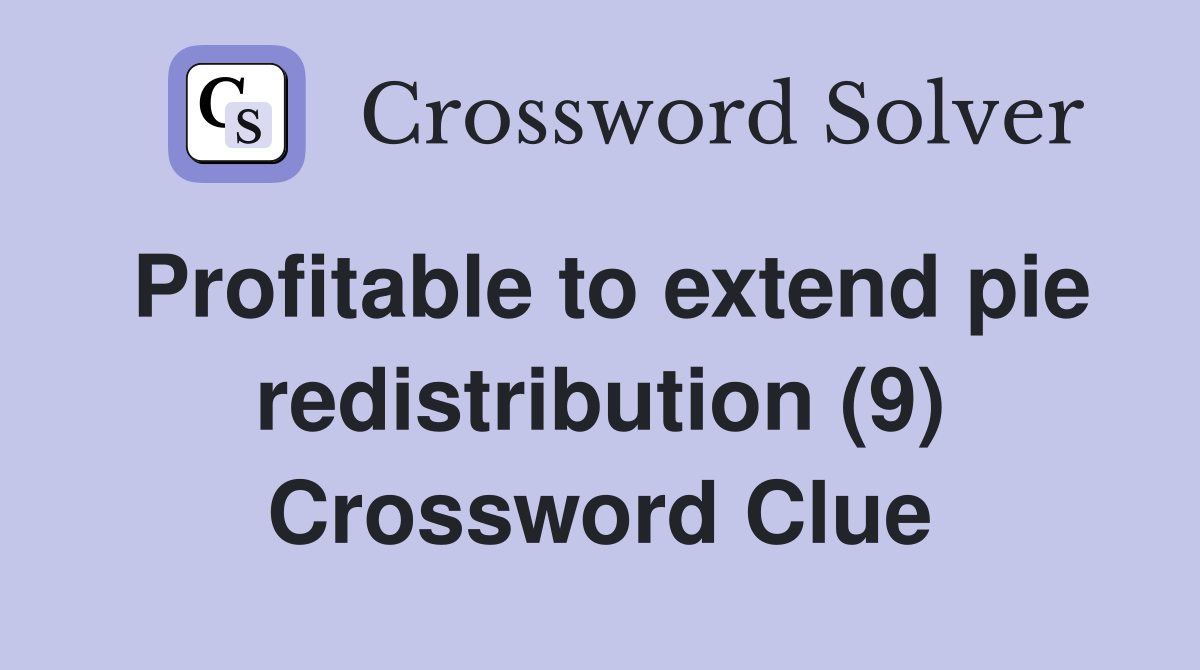 Profitable to extend pie redistribution (9) Crossword Clue