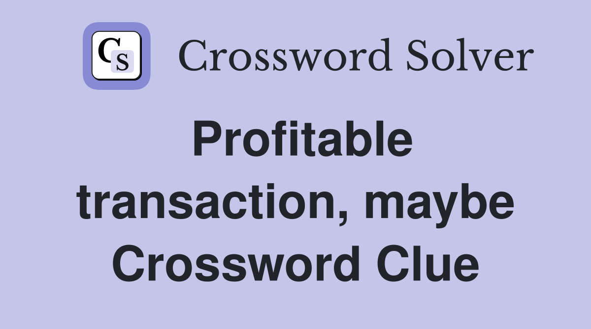 Profitable transaction, maybe Crossword Clue