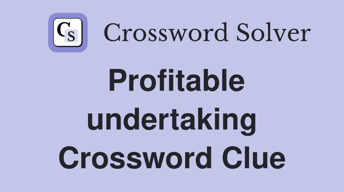 Profitable undertaking Crossword Clue