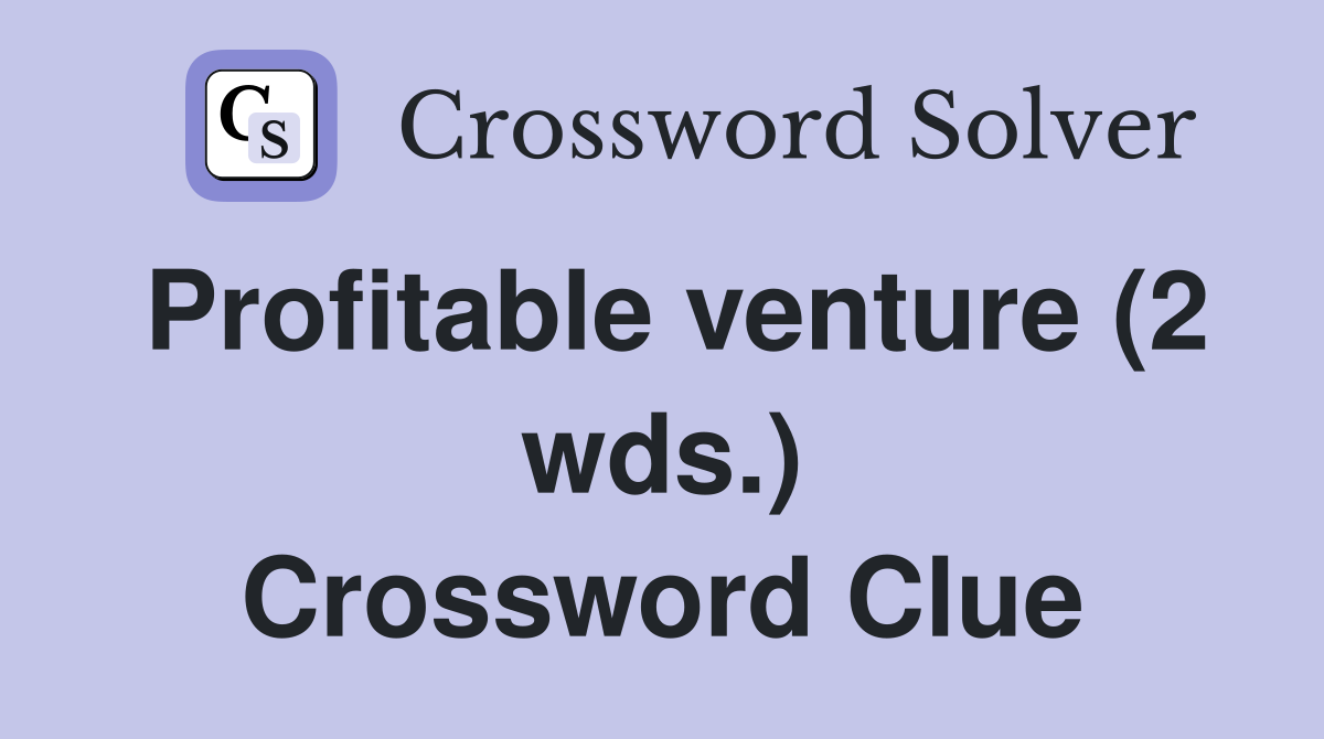 Profitable venture (2 wds.) Crossword Clue