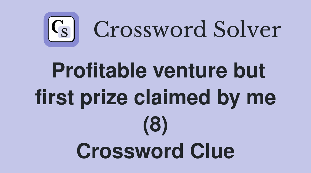 Profitable venture but first prize claimed by me (8) Crossword Clue