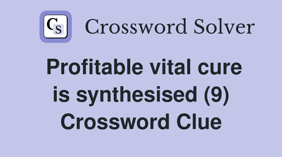 Profitable vital cure is synthesised (9) Crossword Clue