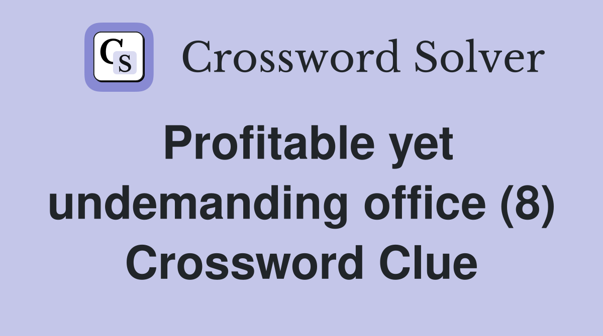 Profitable yet undemanding office (8) Crossword Clue