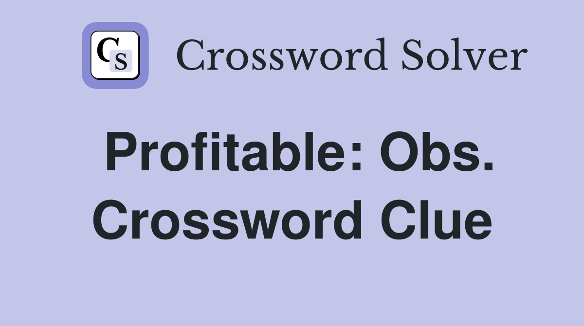 Profitable: Obs. Crossword Clue