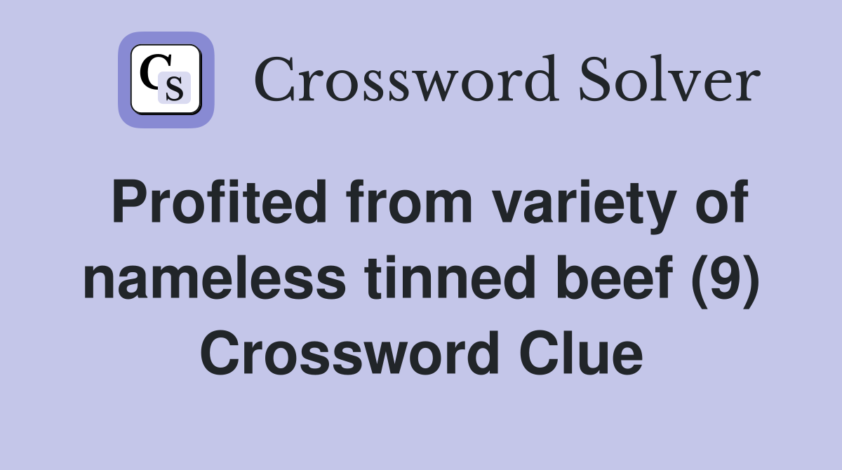 Profited from variety of nameless tinned beef (9) Crossword Clue