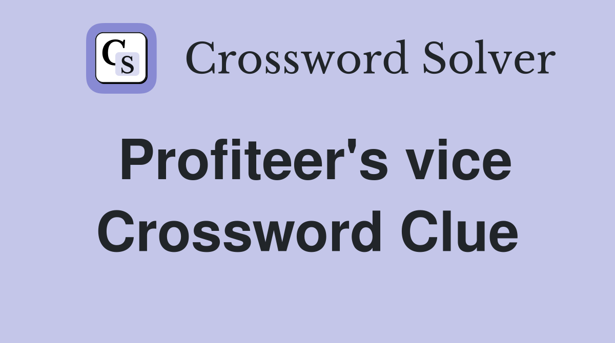 Profiteer's vice Crossword Clue