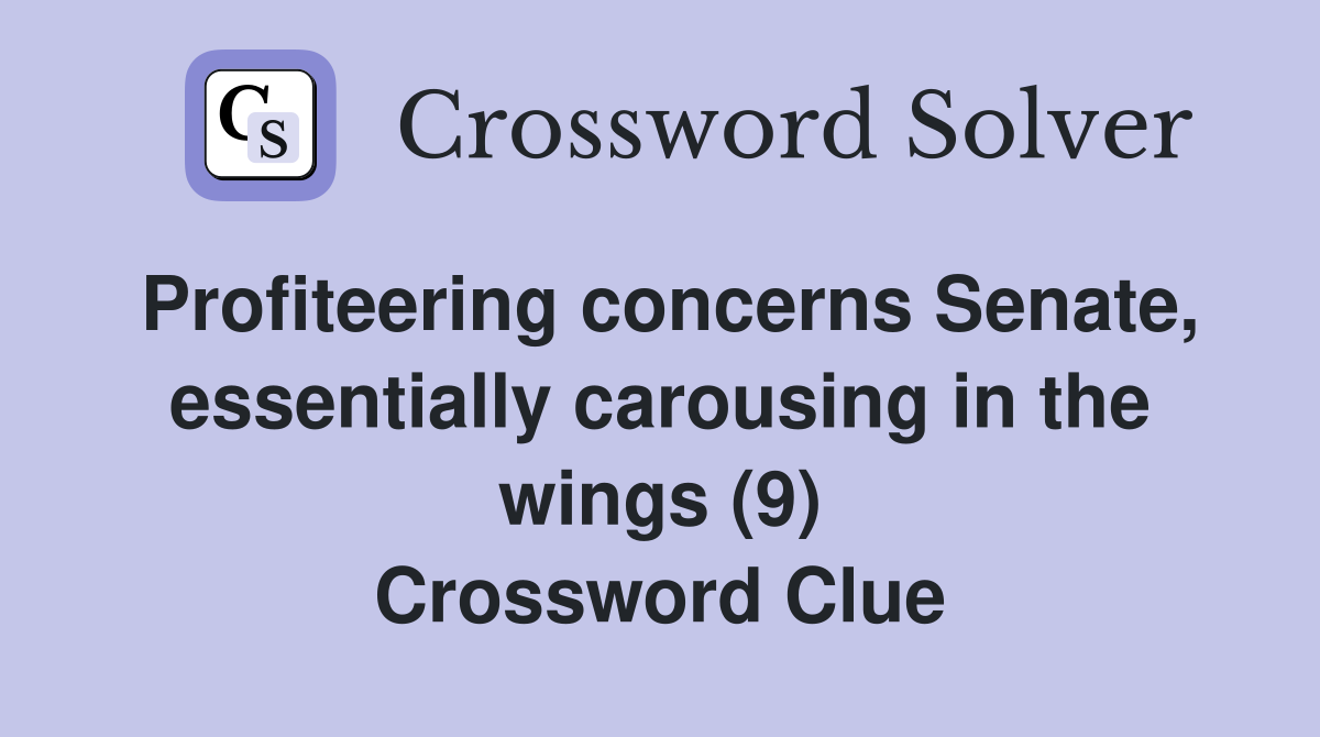Profiteering concerns Senate, essentially carousing in the wings (9) Crossword Clue