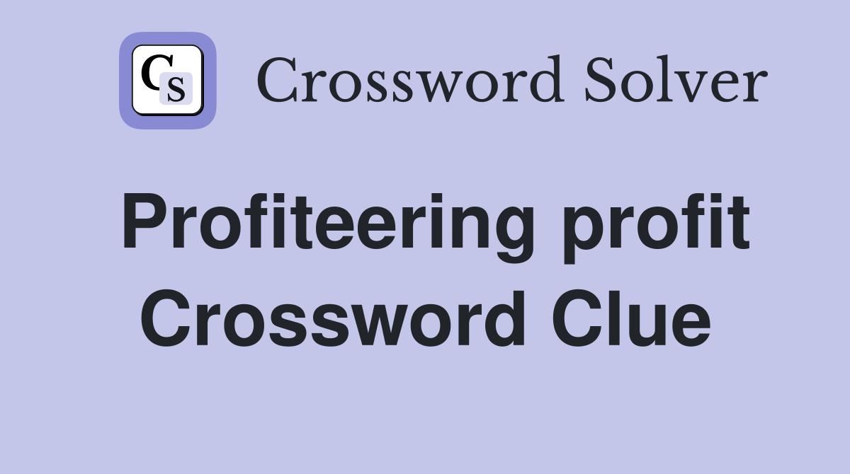 Profiteering profit Crossword Clue