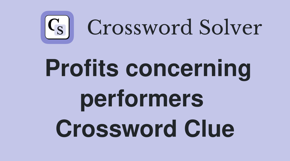 Profits concerning performers  Crossword Clue