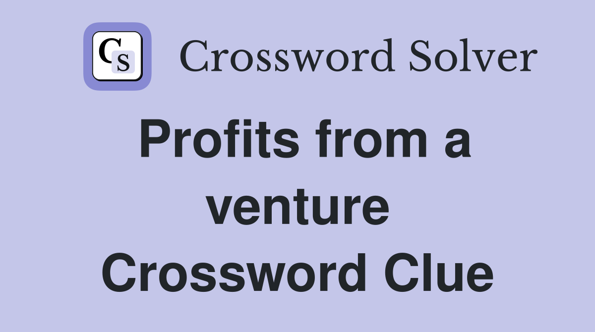 Profits from a venture Crossword Clue
