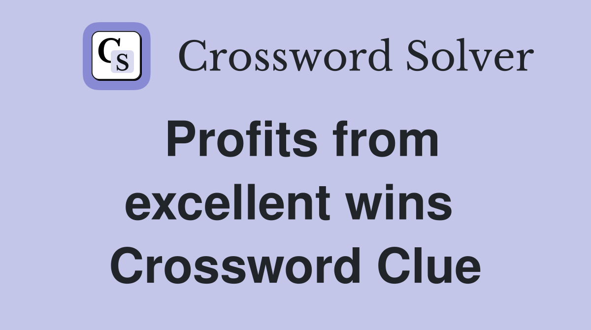Profits from excellent wins  Crossword Clue