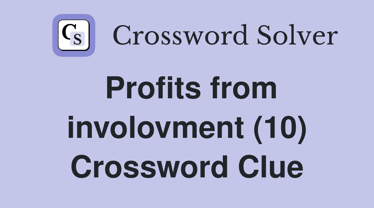Profits from involovment (10) Crossword Clue