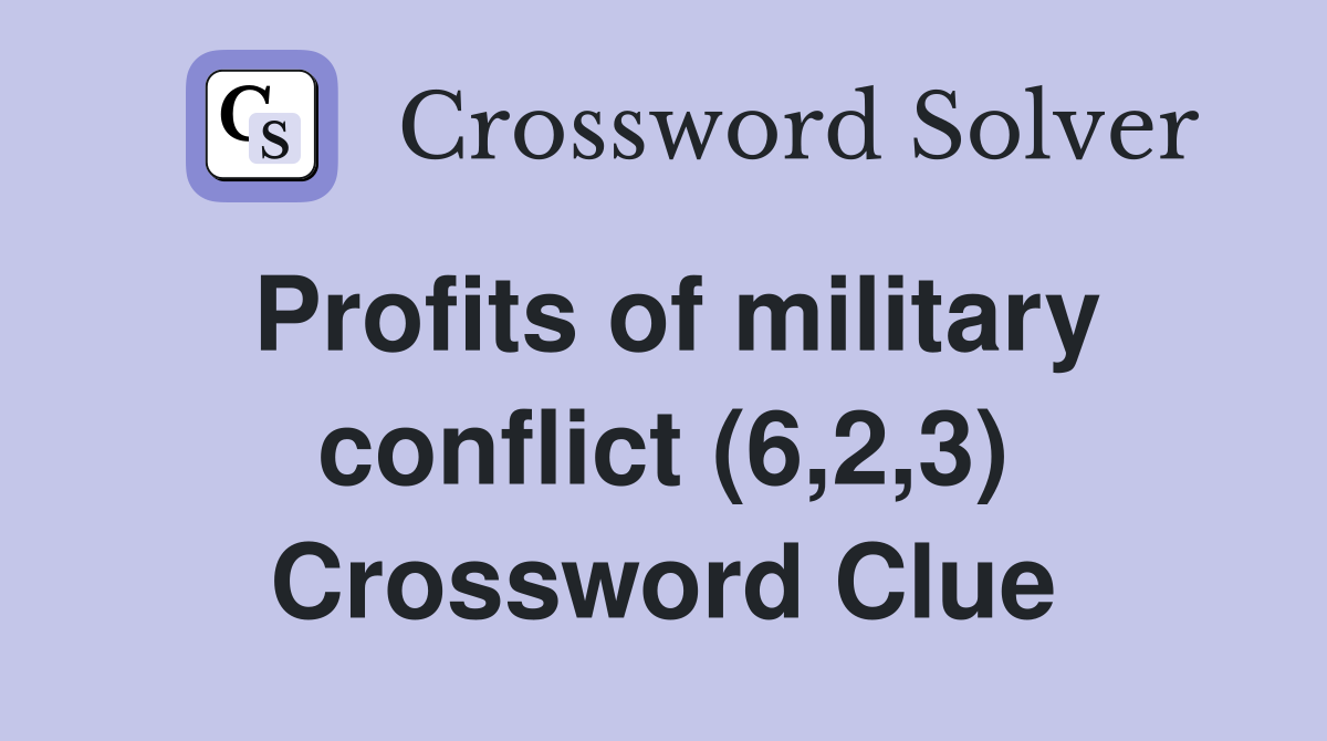 Profits of military conflict (6,2,3) Crossword Clue