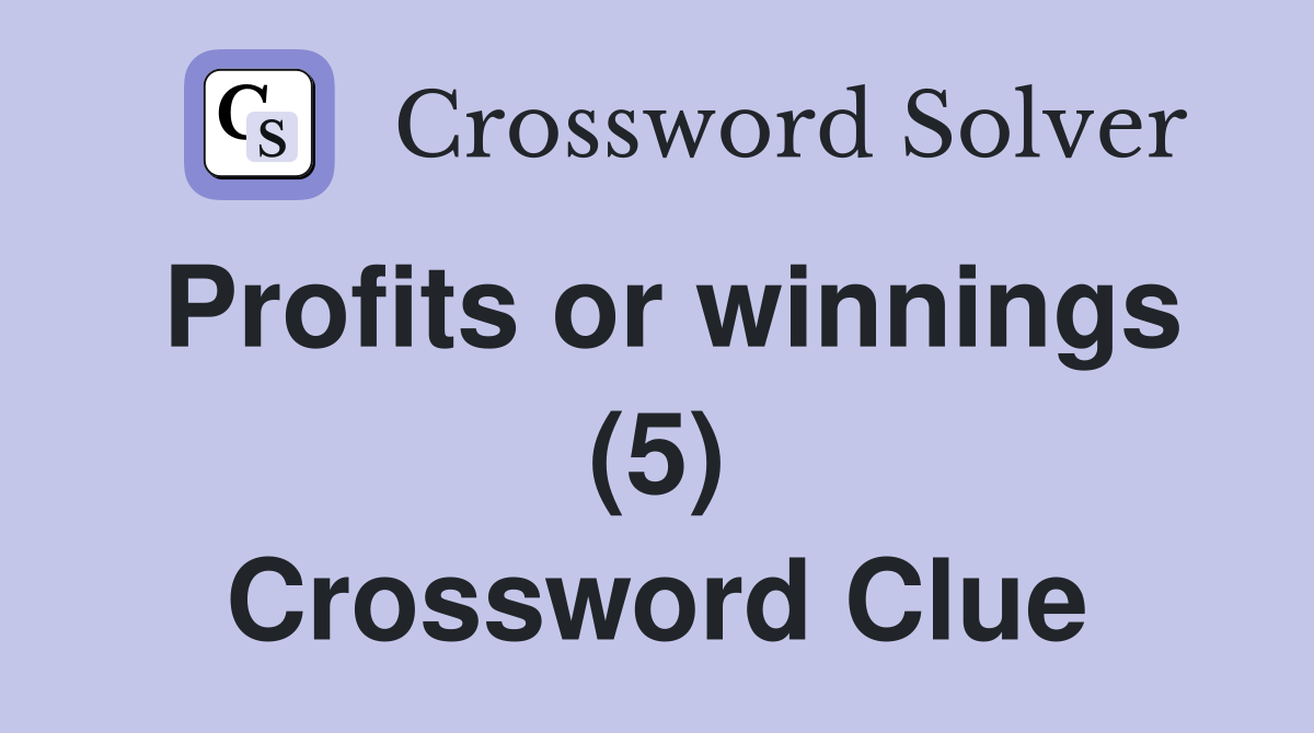 Profits or winnings (5) Crossword Clue