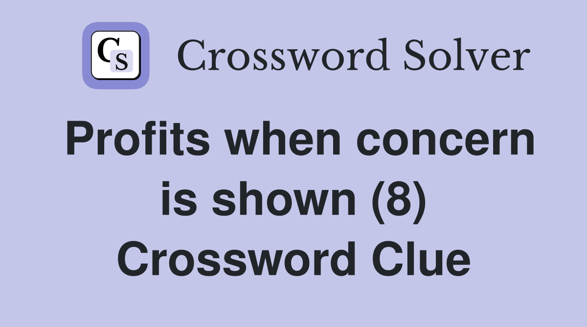 Profits when concern is shown (8) Crossword Clue