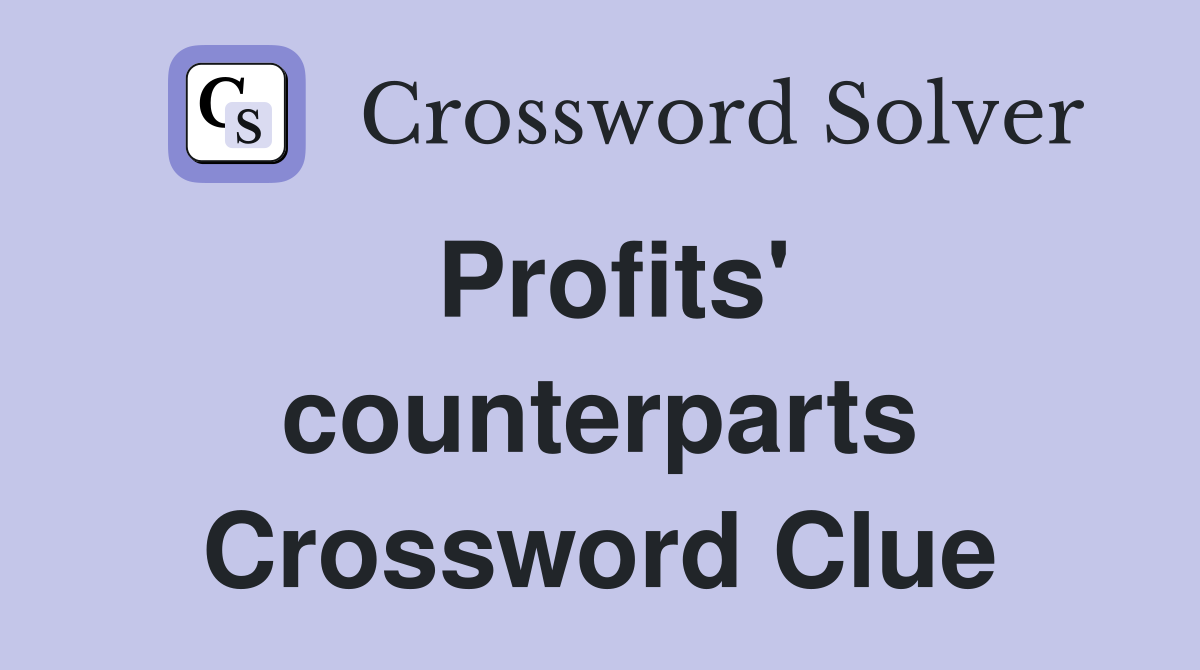 Profits' counterparts Crossword Clue