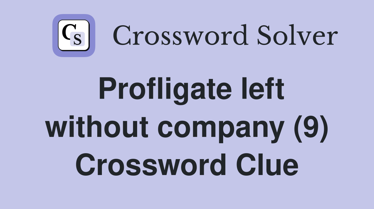 Profligate left without company (9) Crossword Clue