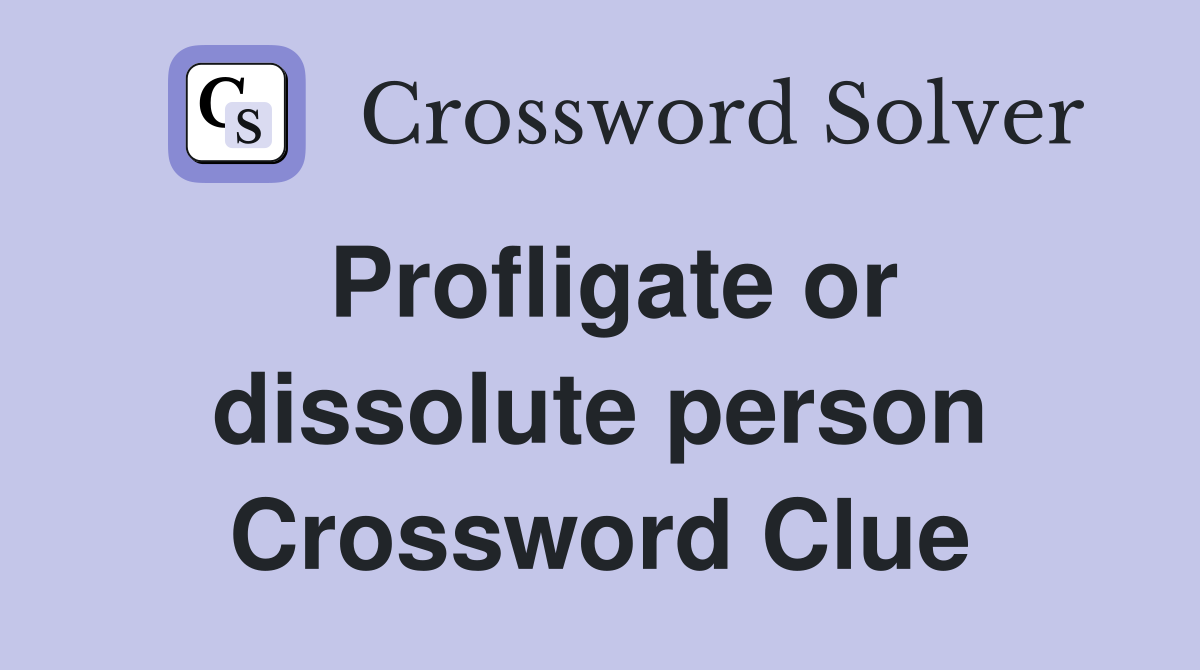 Profligate or dissolute person Crossword Clue