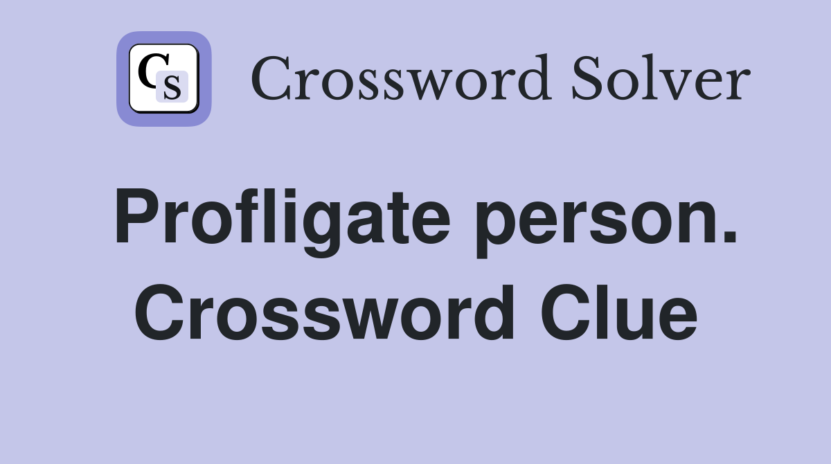 Profligate person. Crossword Clue
