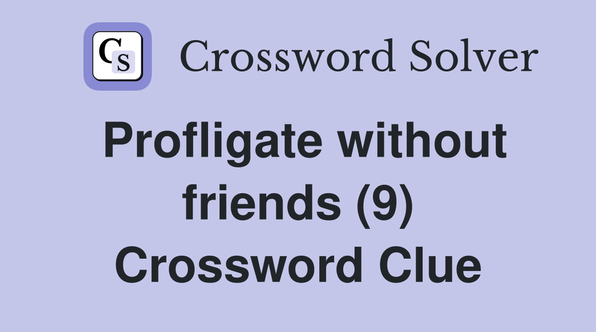 Profligate without friends (9) Crossword Clue