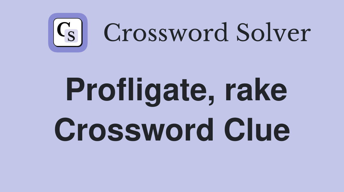 Profligate, rake Crossword Clue