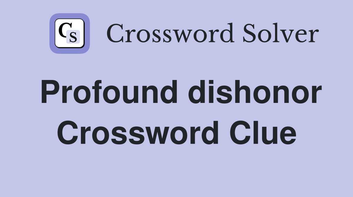 Profound dishonor Crossword Clue