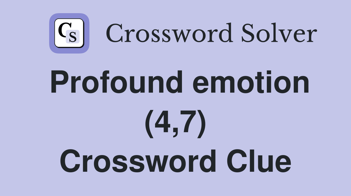 Profound emotion (4,7) Crossword Clue