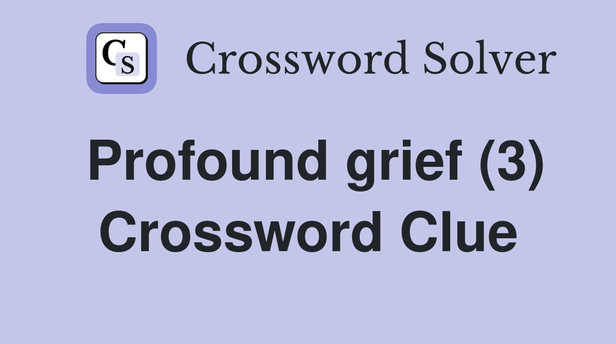 Profound grief (3) Crossword Clue
